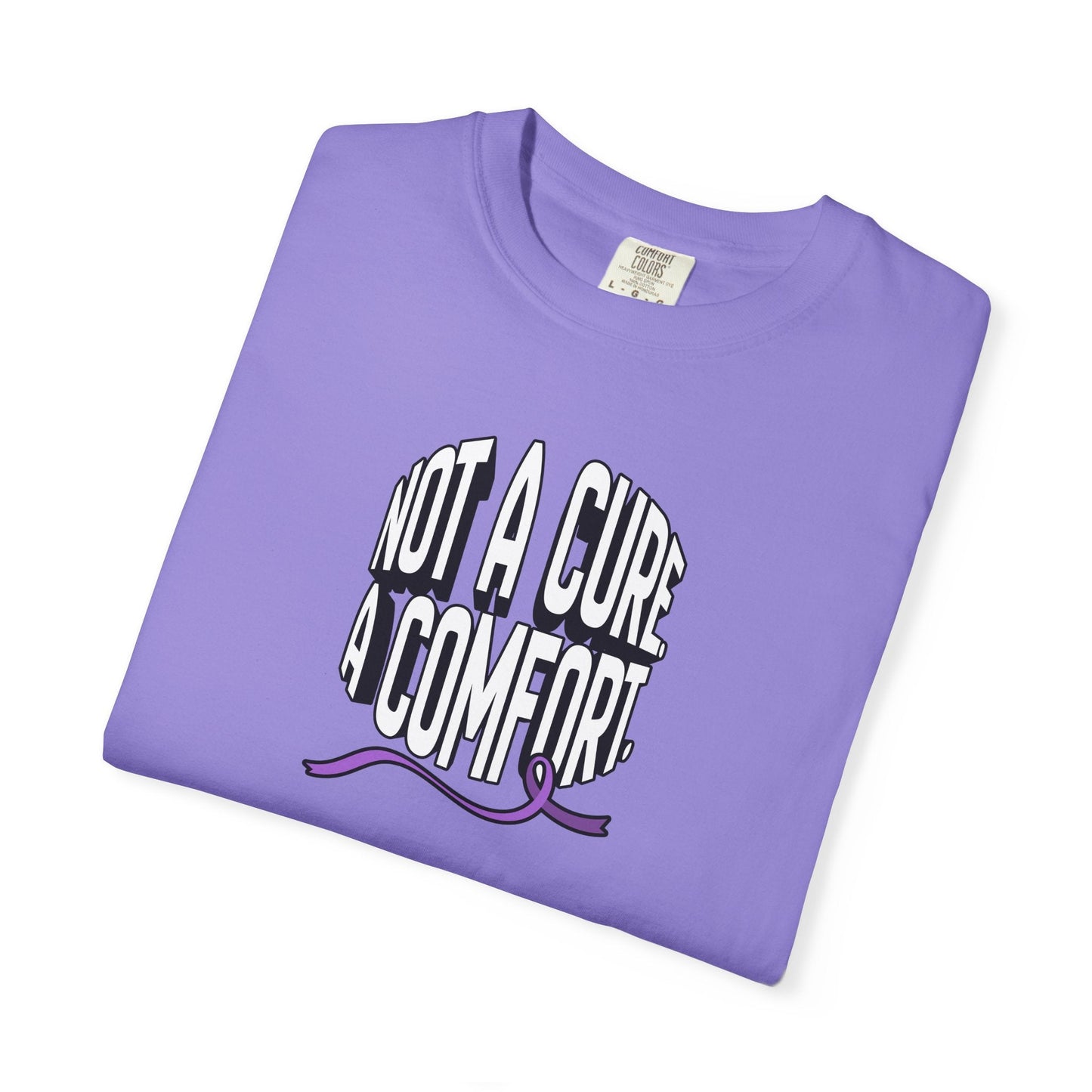 Not a Cure, a Comfort Garment-Dyed T-Shirt