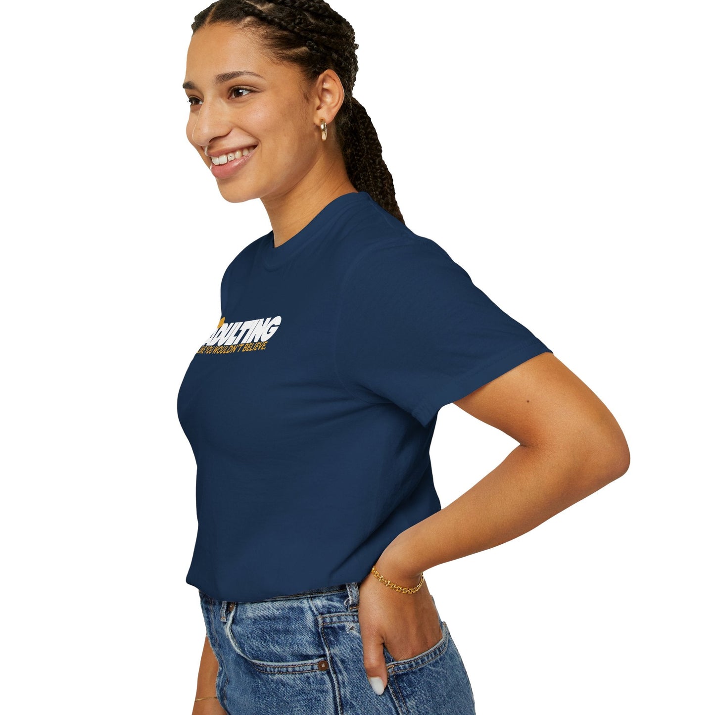 Adulting, Like You Wouldn’t Believe – Garment-Dyed Unisex T-Shirt