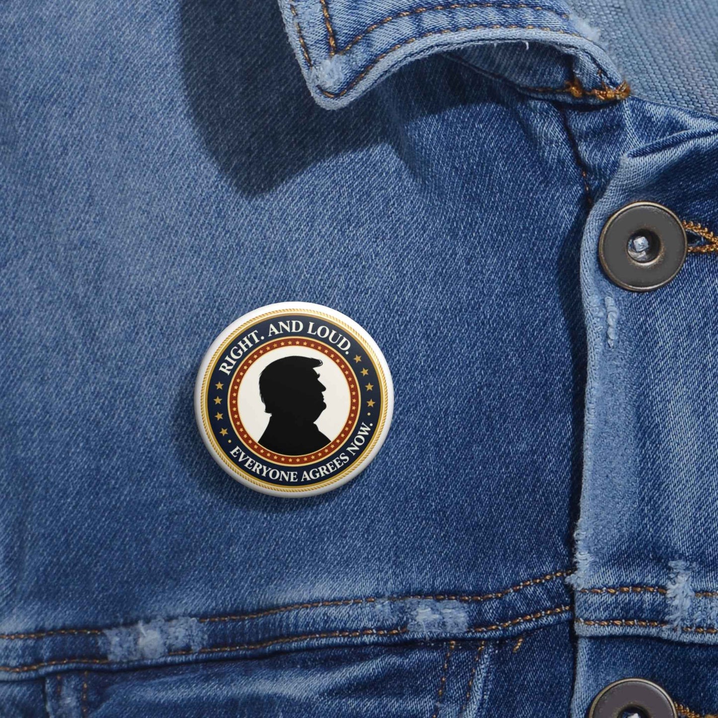 Right. And Loud. Everyone Agrees Now. Pinback Button
