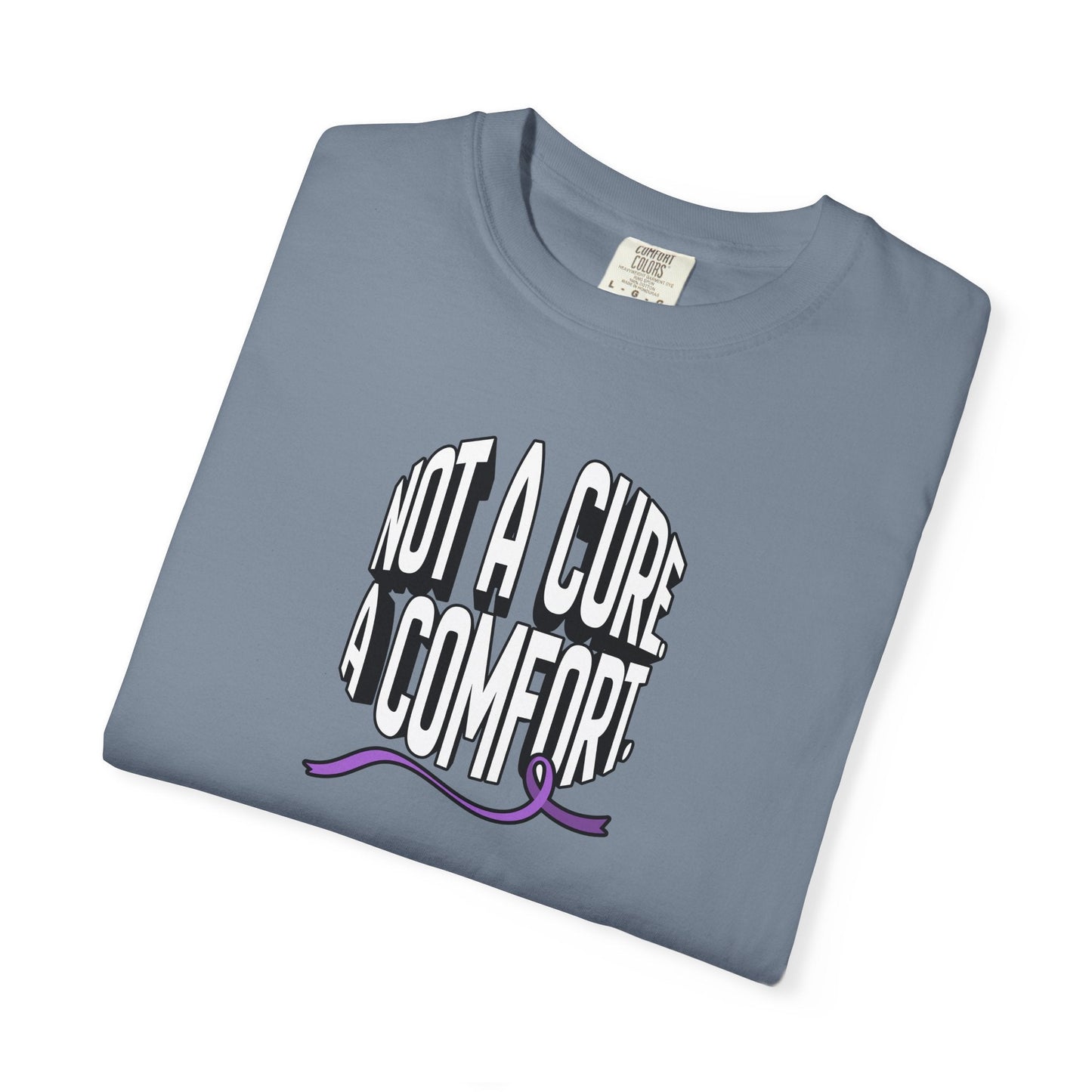 Not a Cure, a Comfort Garment-Dyed T-Shirt