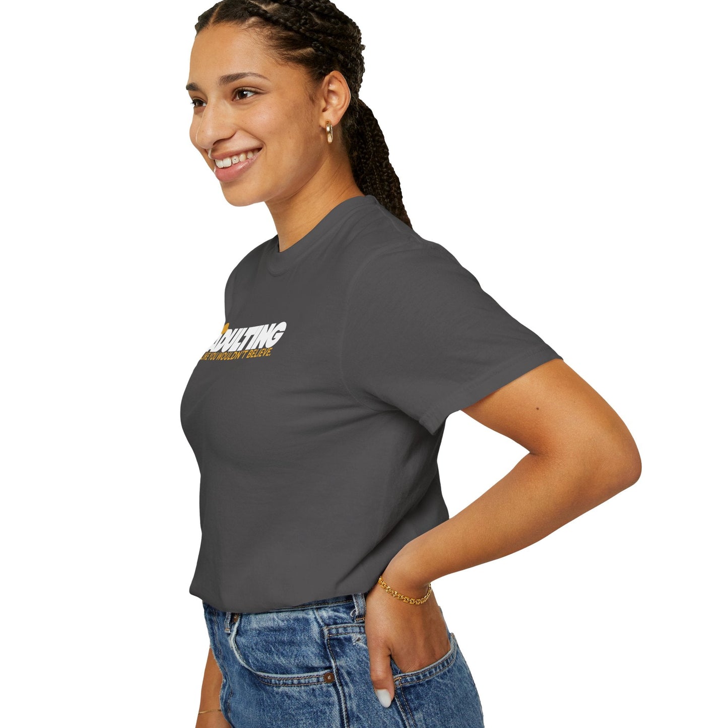 Adulting, Like You Wouldn’t Believe – Garment-Dyed Unisex T-Shirt