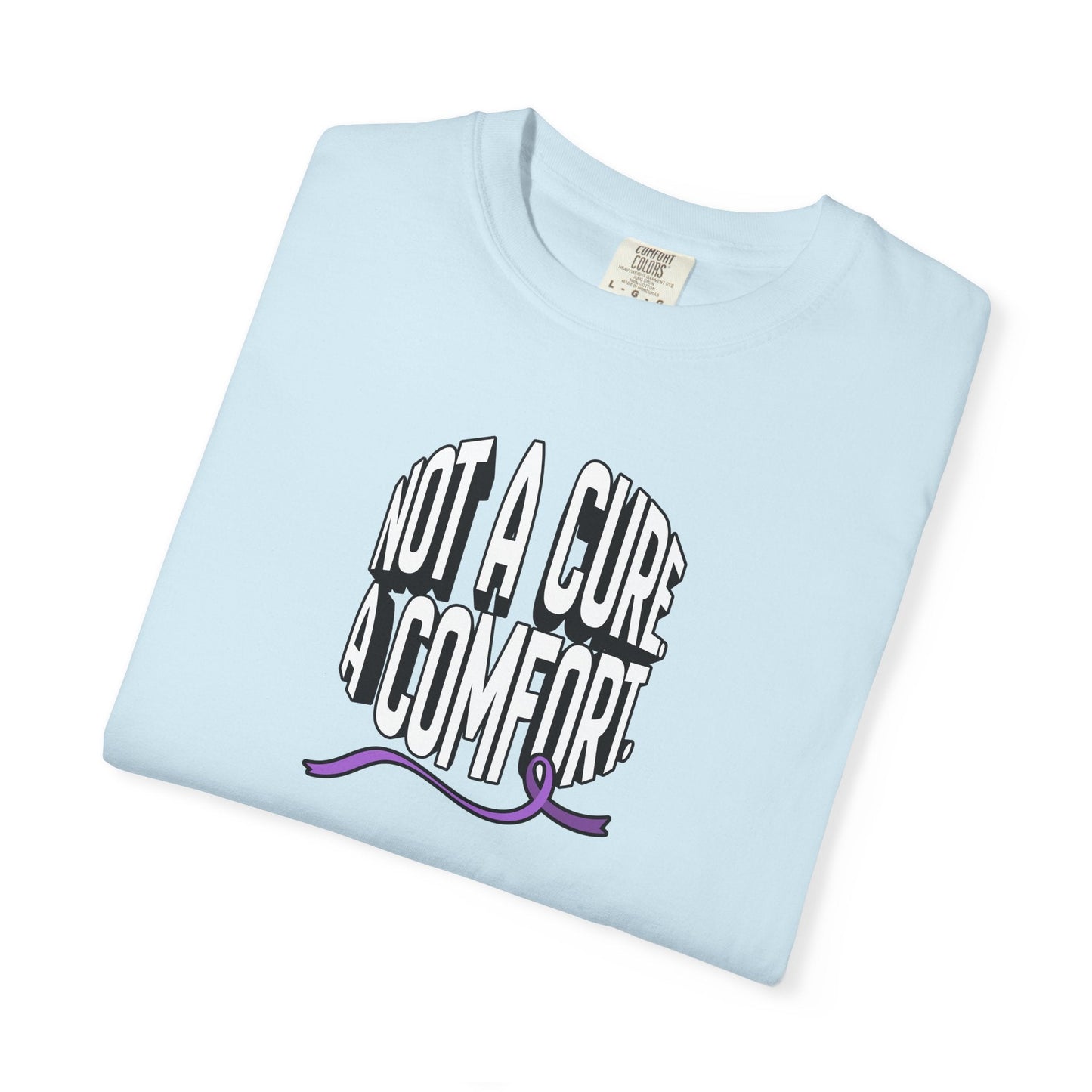Not a Cure, a Comfort Garment-Dyed T-Shirt