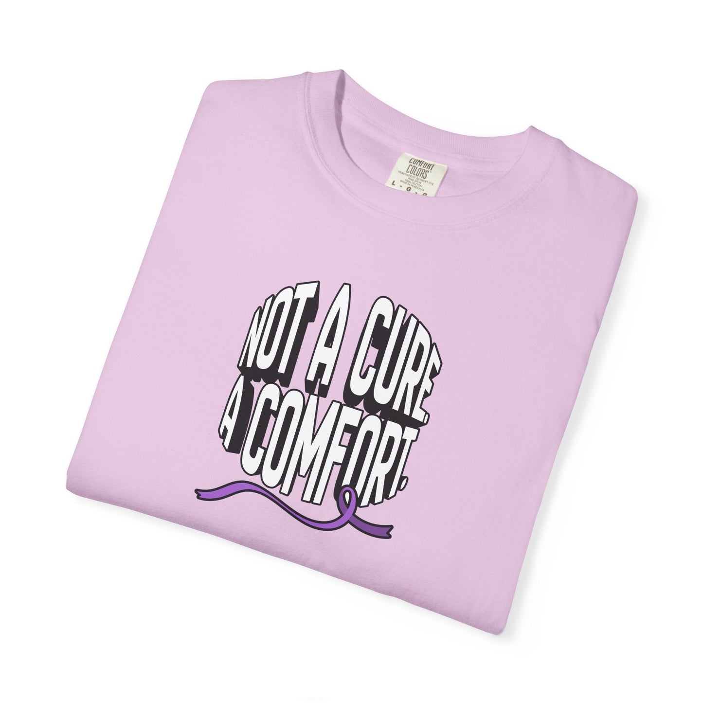 Not a Cure, a Comfort Garment-Dyed T-Shirt