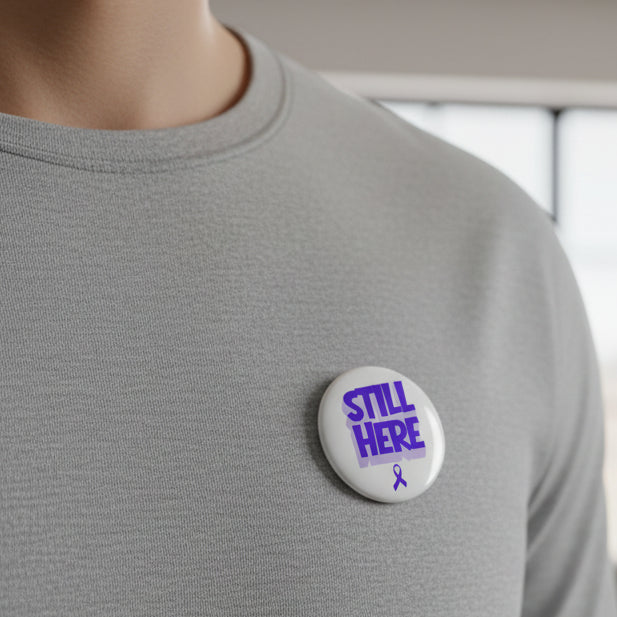 Still Here Awareness Pinback Button