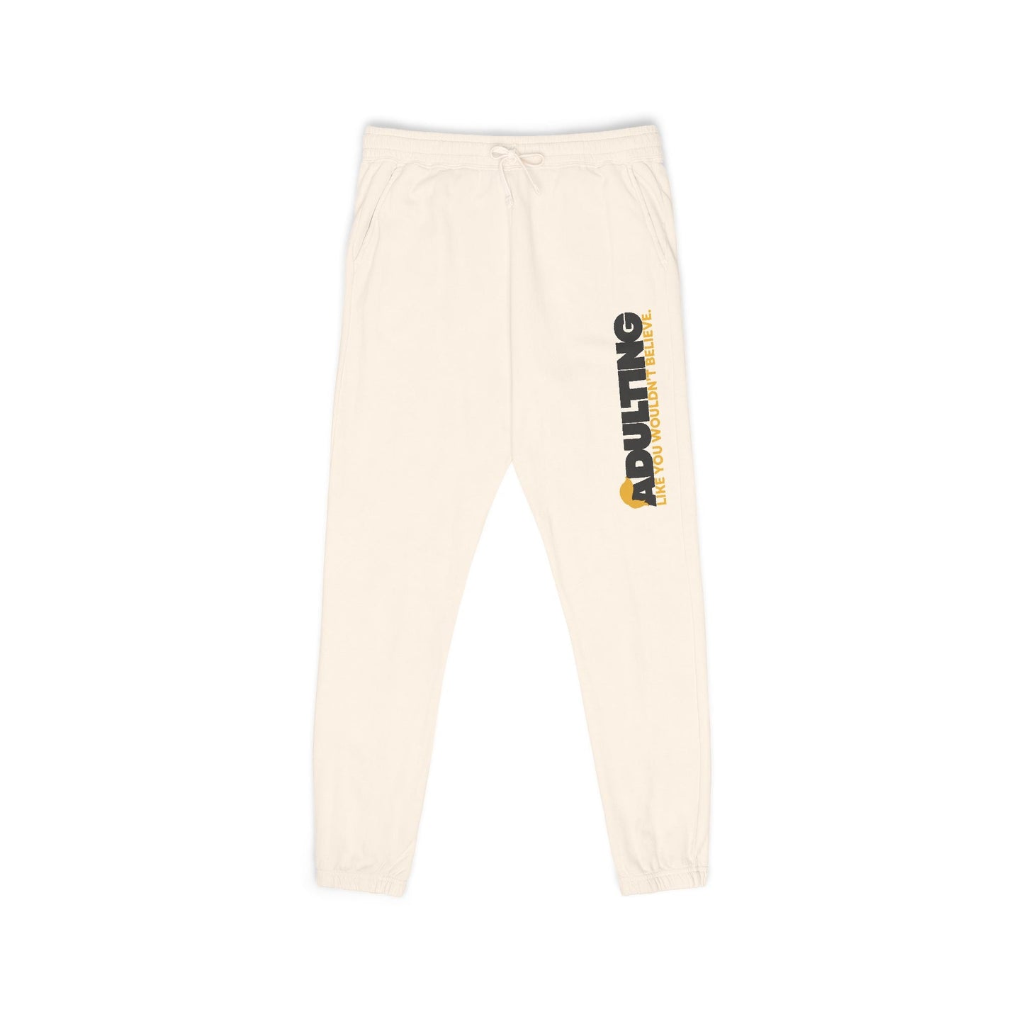 Adulting Like You Wouldn’t Believe Fleece Sweatpants