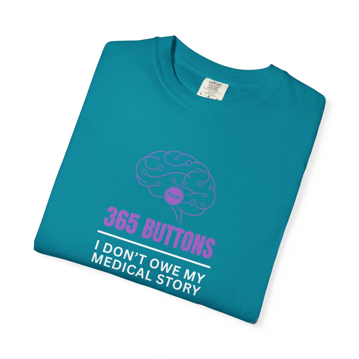 365 Buttons — I Don’t Owe My Medical Story T-Shirt