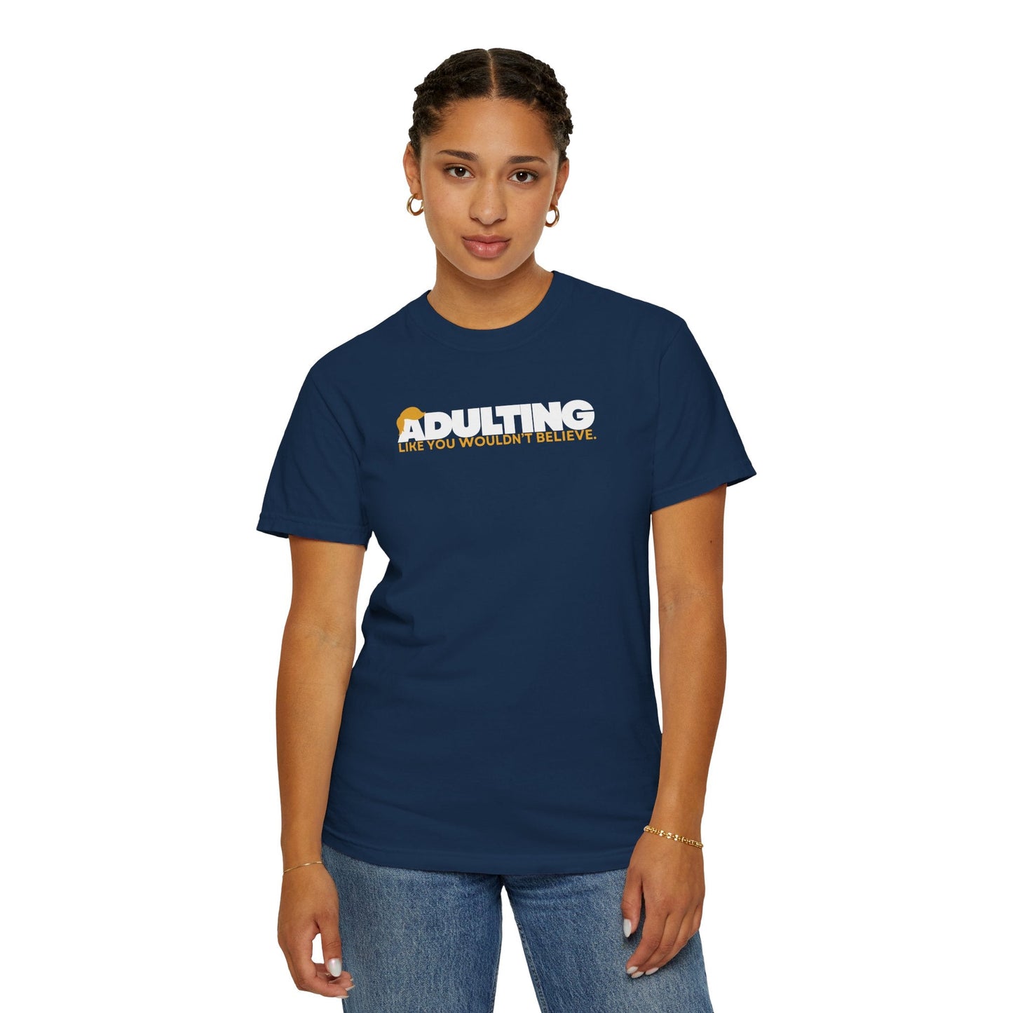 Adulting, Like You Wouldn’t Believe – Garment-Dyed Unisex T-Shirt
