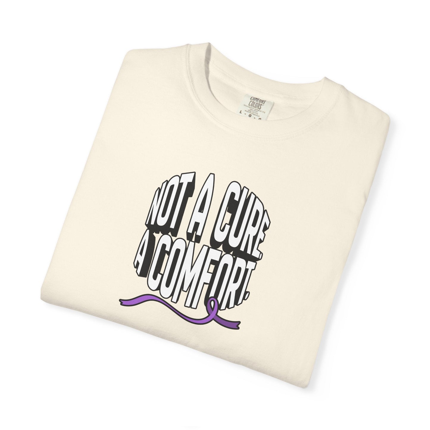 Not a Cure, a Comfort Garment-Dyed T-Shirt