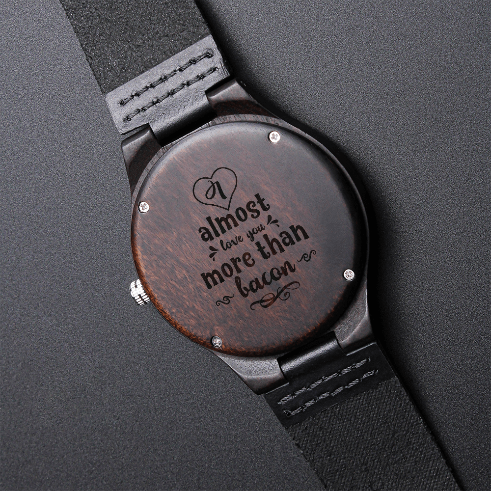 I Almost Love You More Than Bacon Funny Engraved Wooden Watch