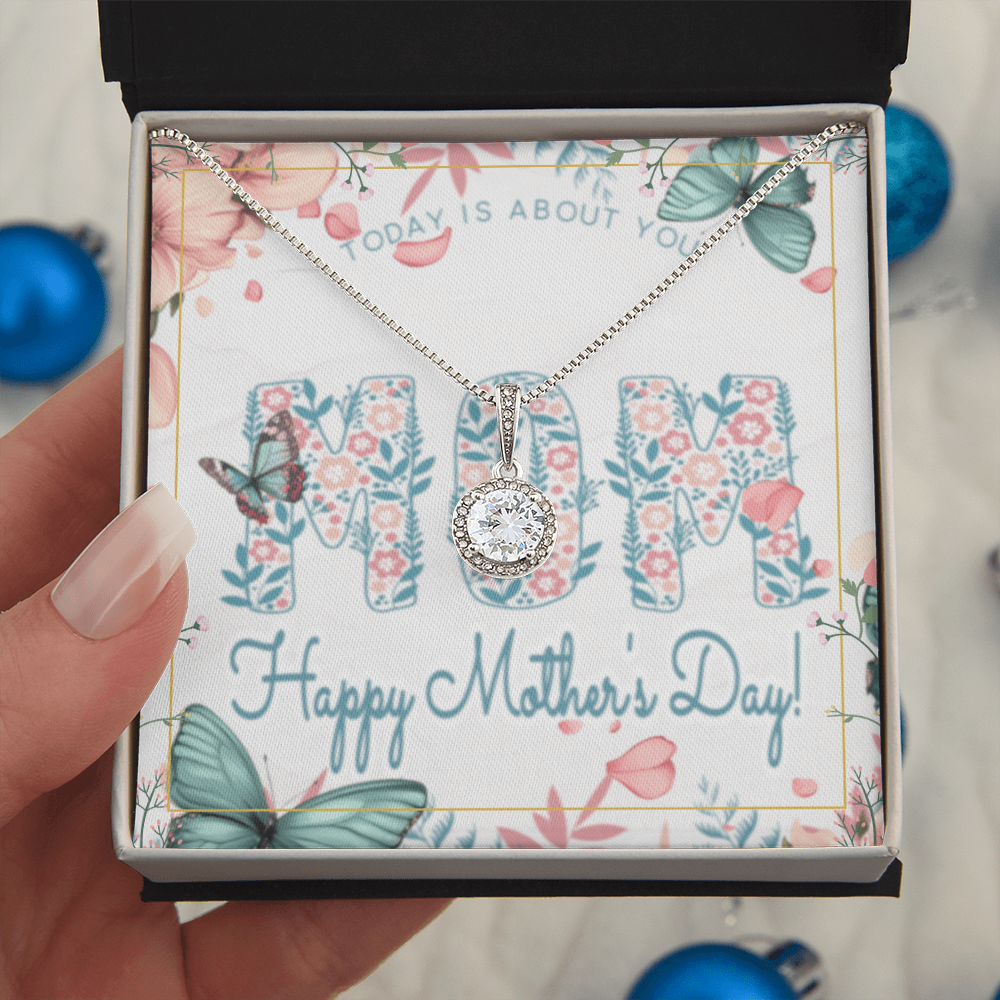 Happy Mother's Day Today is About You with Eternal Hope Necklace and Box