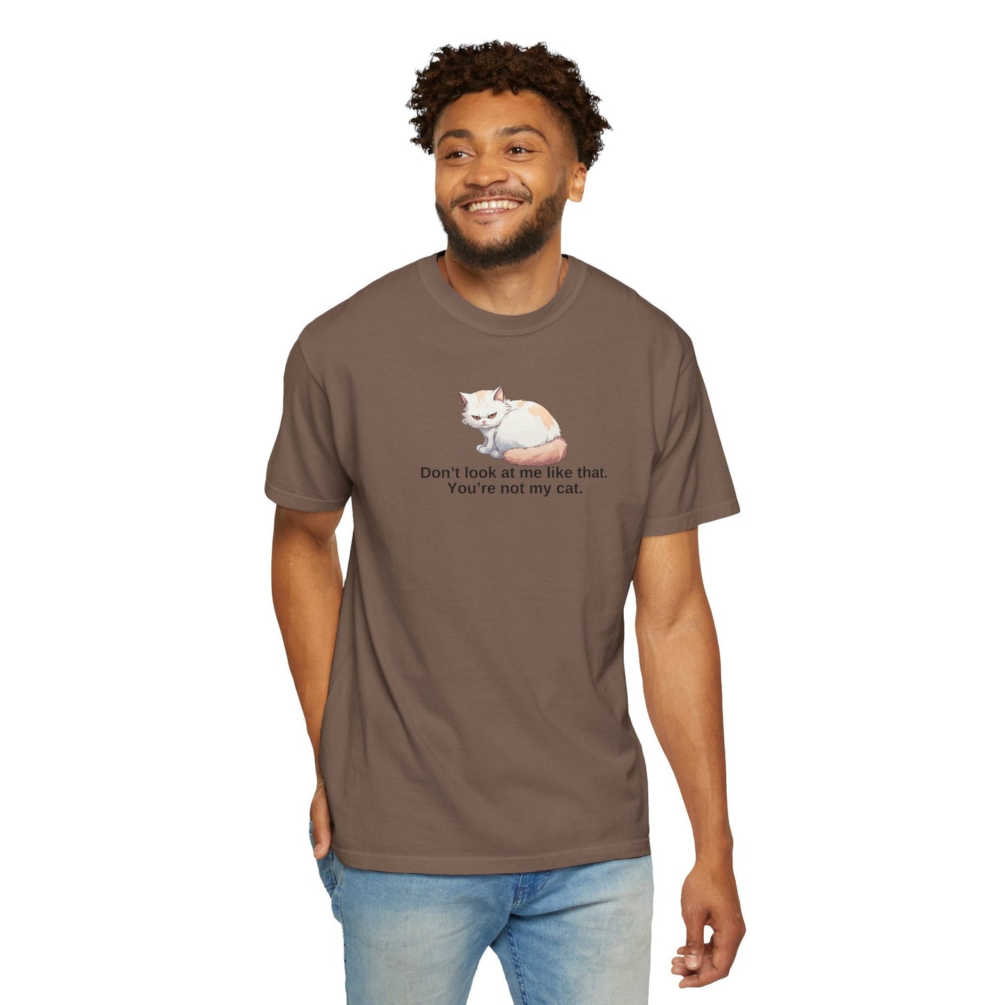 Don’t Look at Me Like That, You’re Not My Cat Unisex Garment-Dyed T-Shirt
