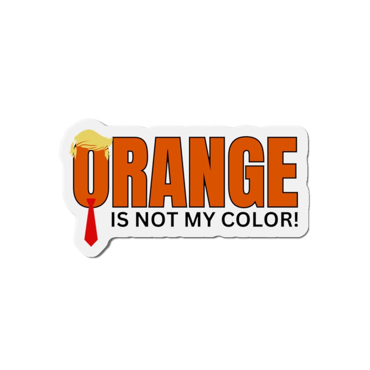 Orange Is Not My Color Magnet | Funny Die-Cut Statement Magnet